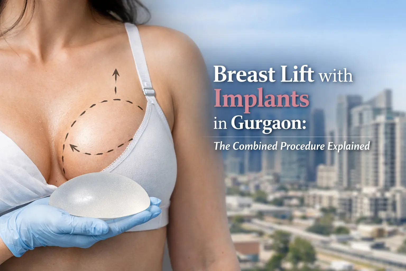 Breast Lift with Implants in Gurgaon The Combined Procedure Explained